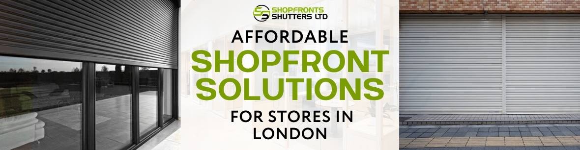 Affordable Shopfront Solutions for Stores in London