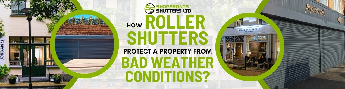 How Roller Shutters Protect a Property From Bad Weather Conditions ?