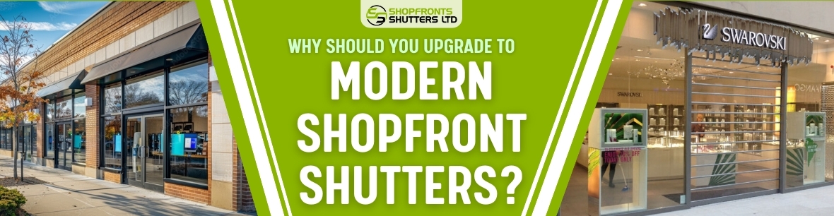 Why Should You Upgrade To Modern Shopfront Shutters ?